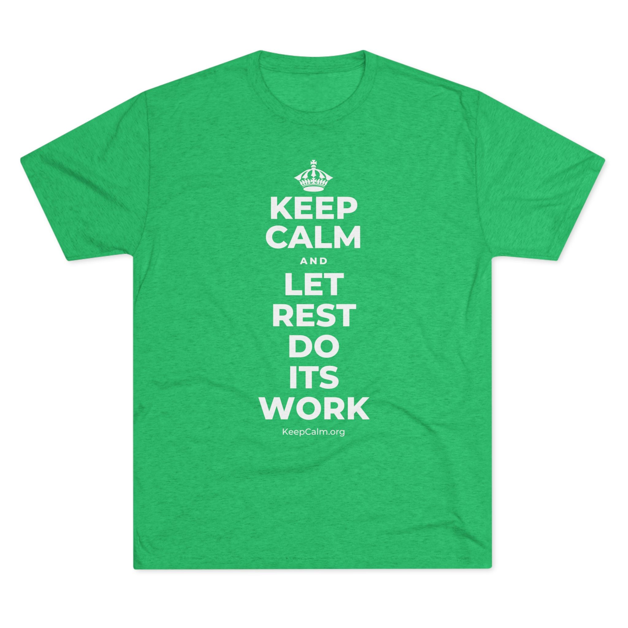 KEEP CALM AND LET REST DO ITS WORK Tri-Blend Tee