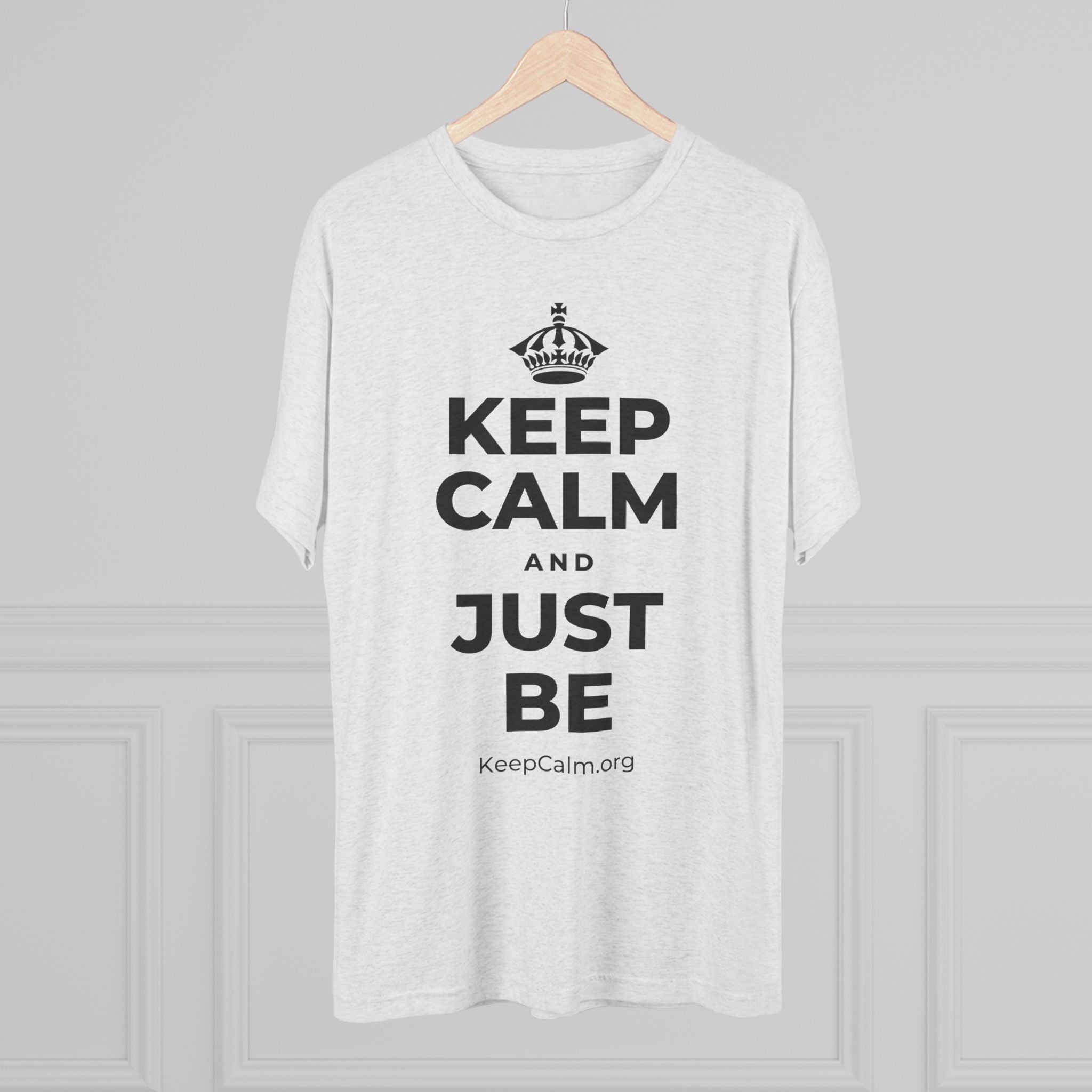 KEEP CALM AND JUST BE Tri-Blend Tee