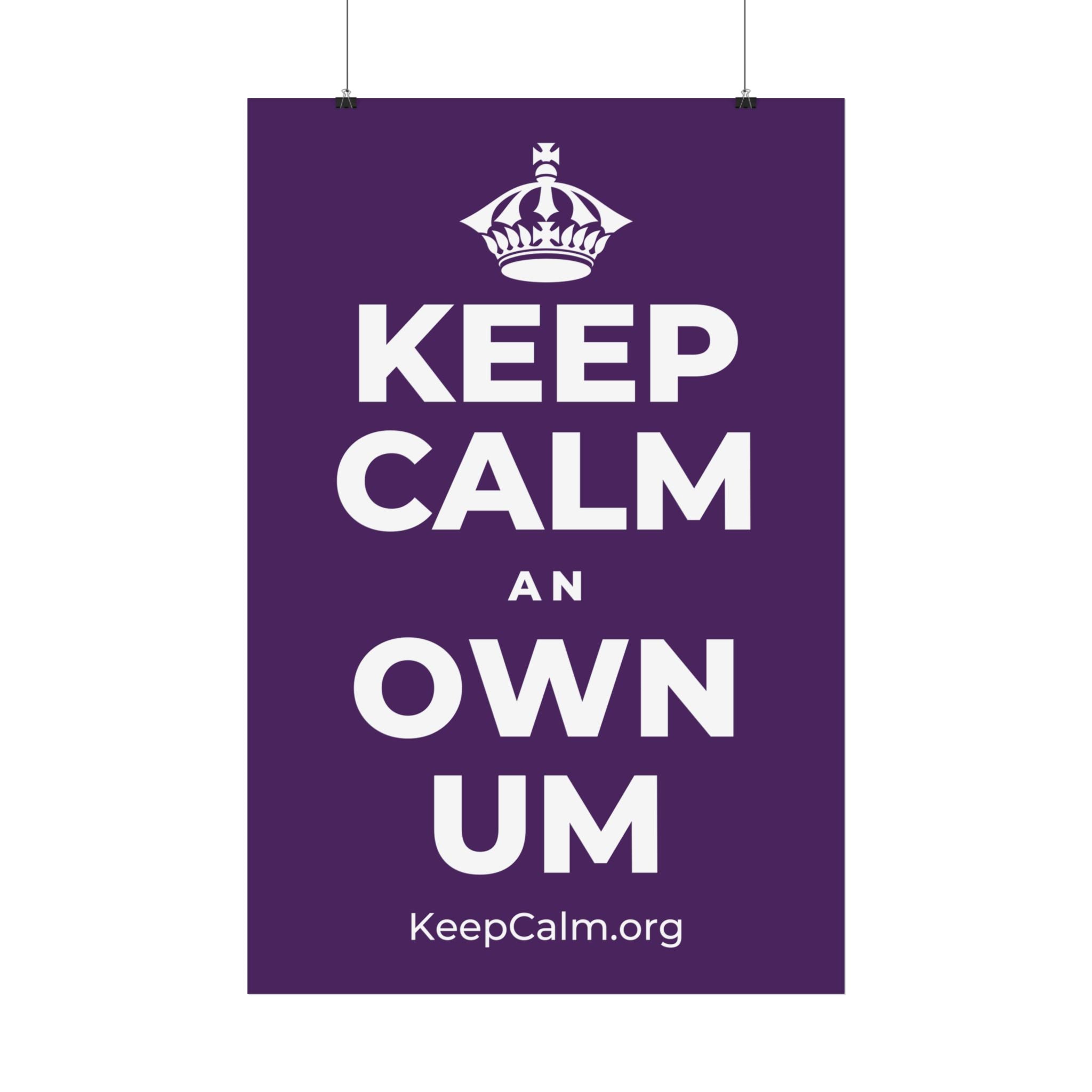KEEP CALM AN OWN UM Satin Poster