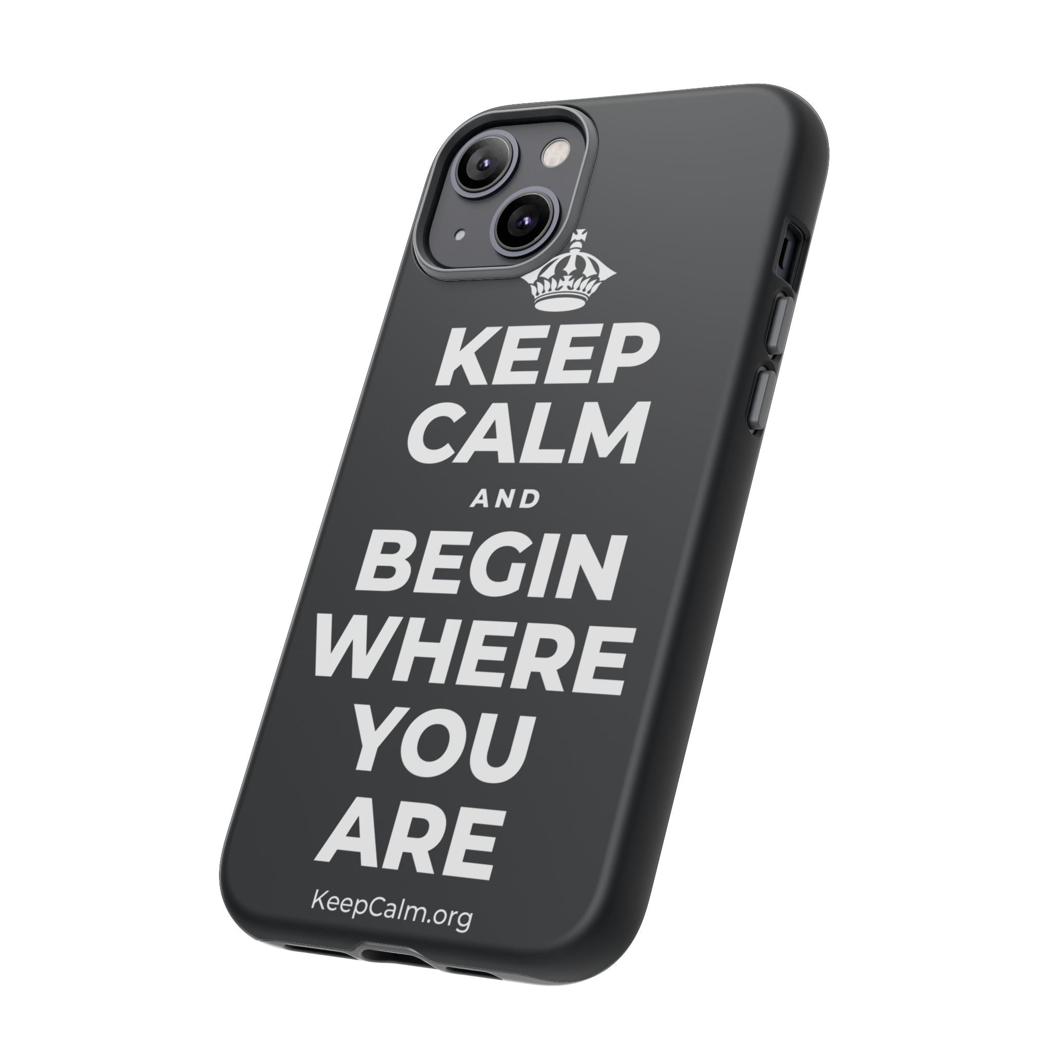 KEEP CALM AND BEGIN WHERE YOU ARE Phone Case (Dark)