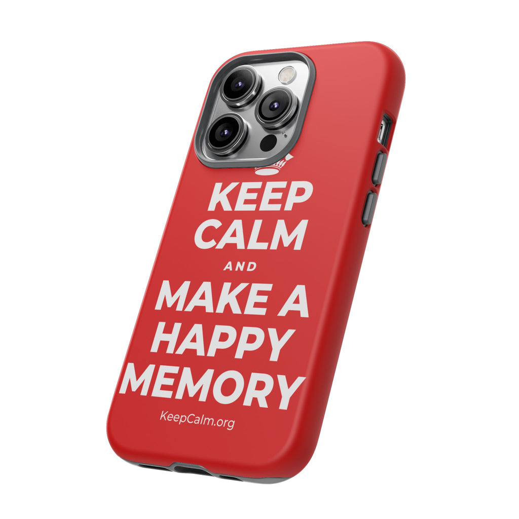 KEEP CALM AND MAKE A HAPPY MEMORY Phone Case