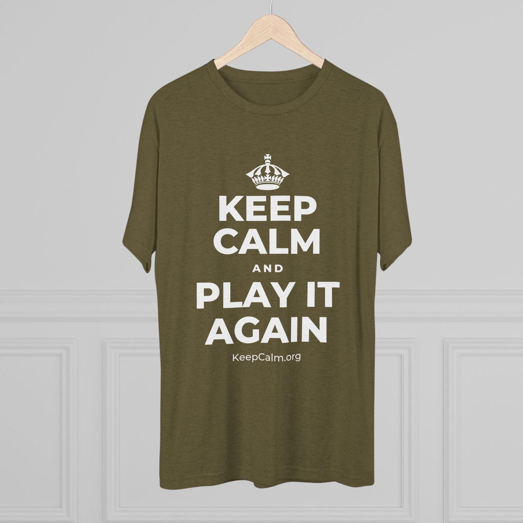 KEEP CALM AND PLAY IT AGAIN Tri-Blend Tee