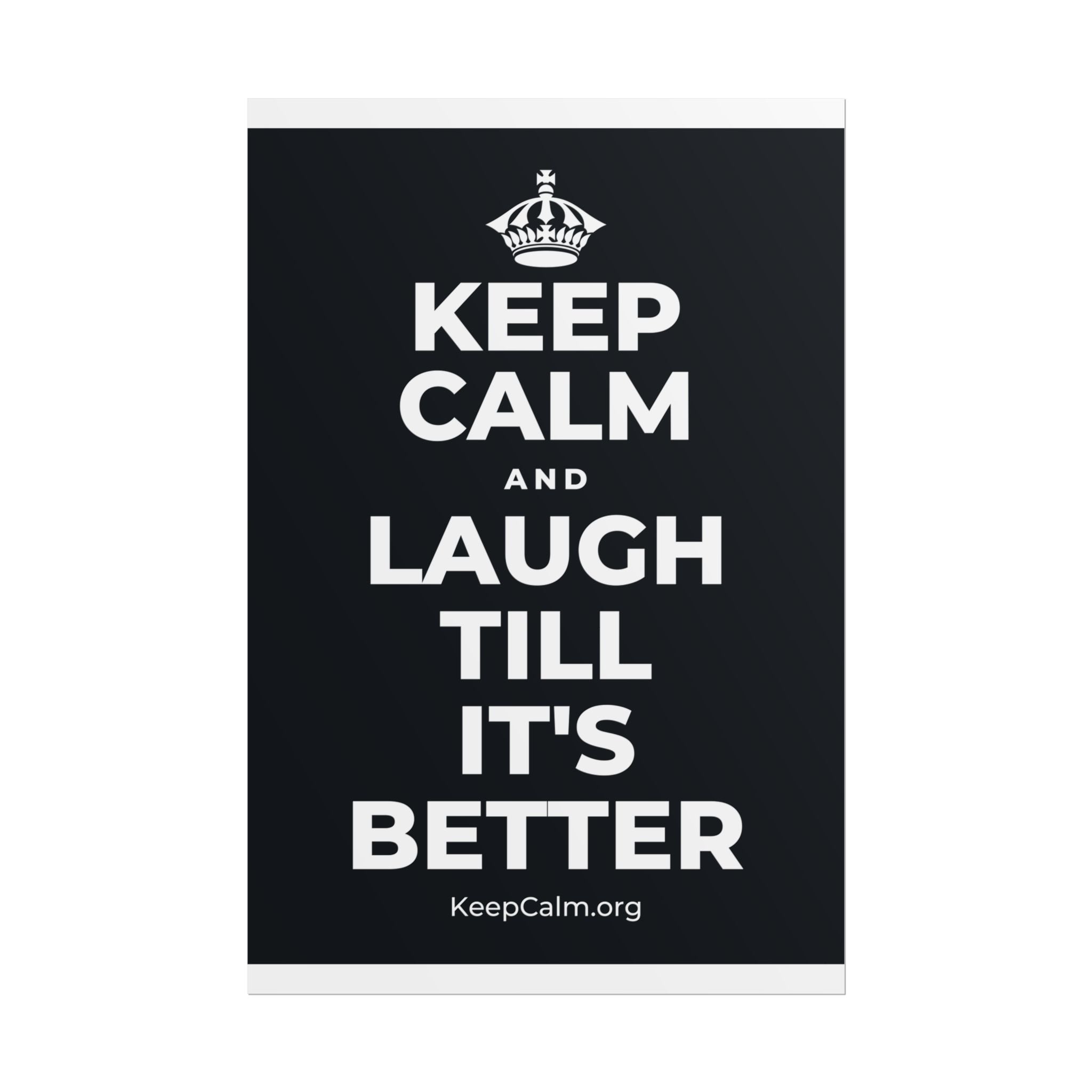 KEEP CALM AND LAUGH TILL IT'S BETTER Poster (Dark)