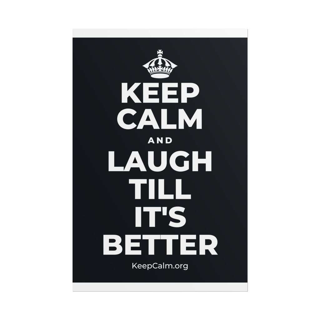 KEEP CALM AND LAUGH TILL IT'S BETTER Poster (Dark)