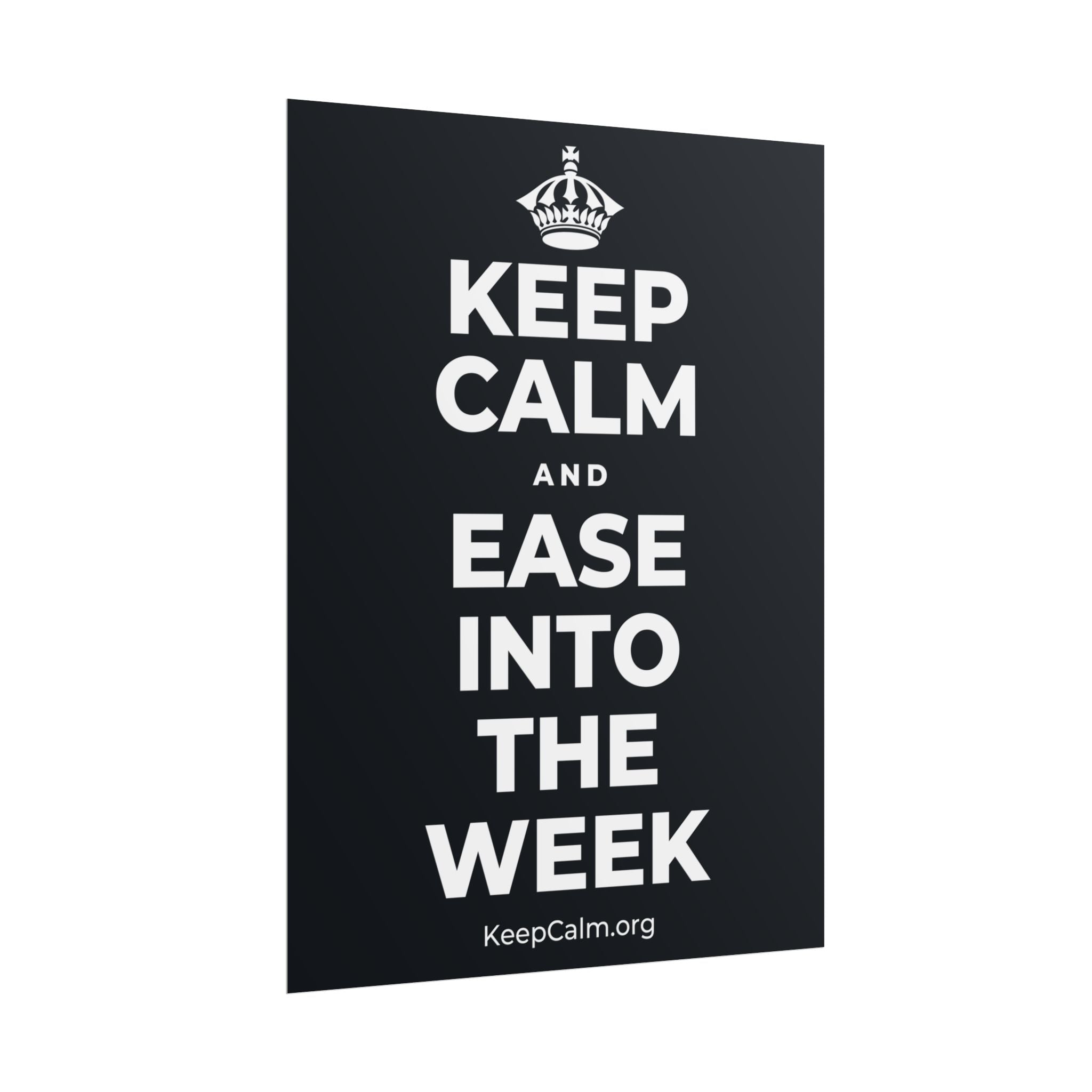 KEEP CALM AND EASE INTO THE WEEK Poster (Dark)