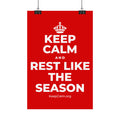 KEEP CALM AND REST LIKE THE SEASON Satin Poster