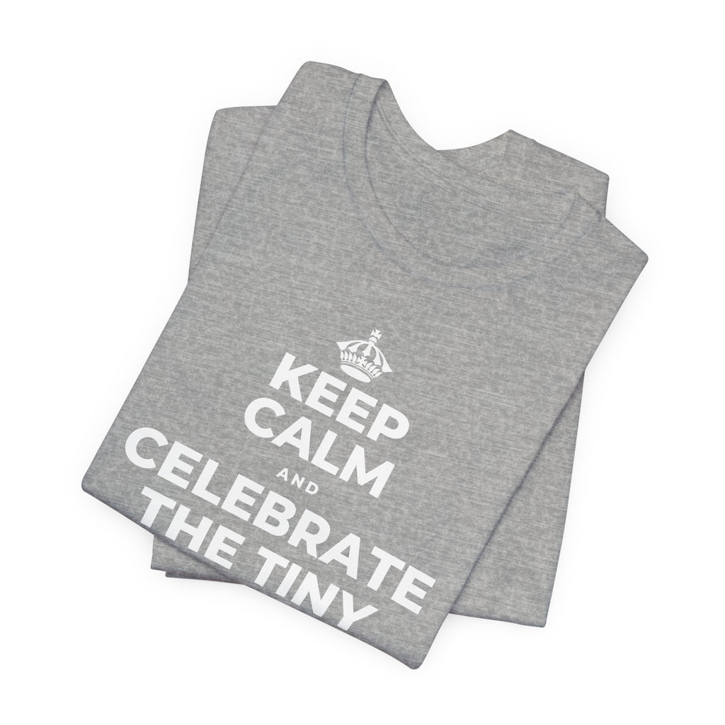 KEEP CALM AND CELEBRATE THE TINY VICTORIES EVERY SINGLE DAY T-Shirt (White–Asphalt)