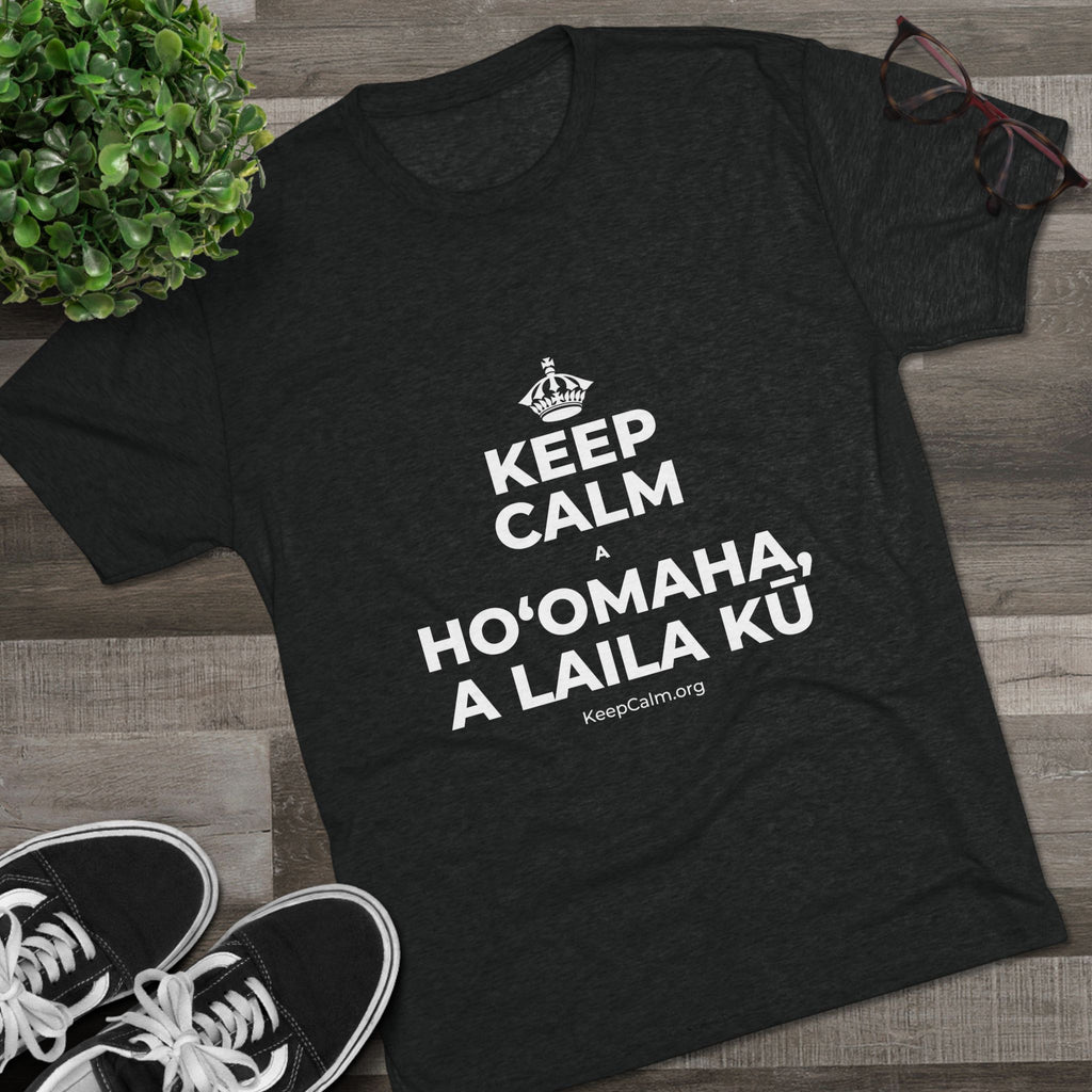 KEEP CALM A HOʻOMAHA, A LAILA KŪ Tri-Blend Tee