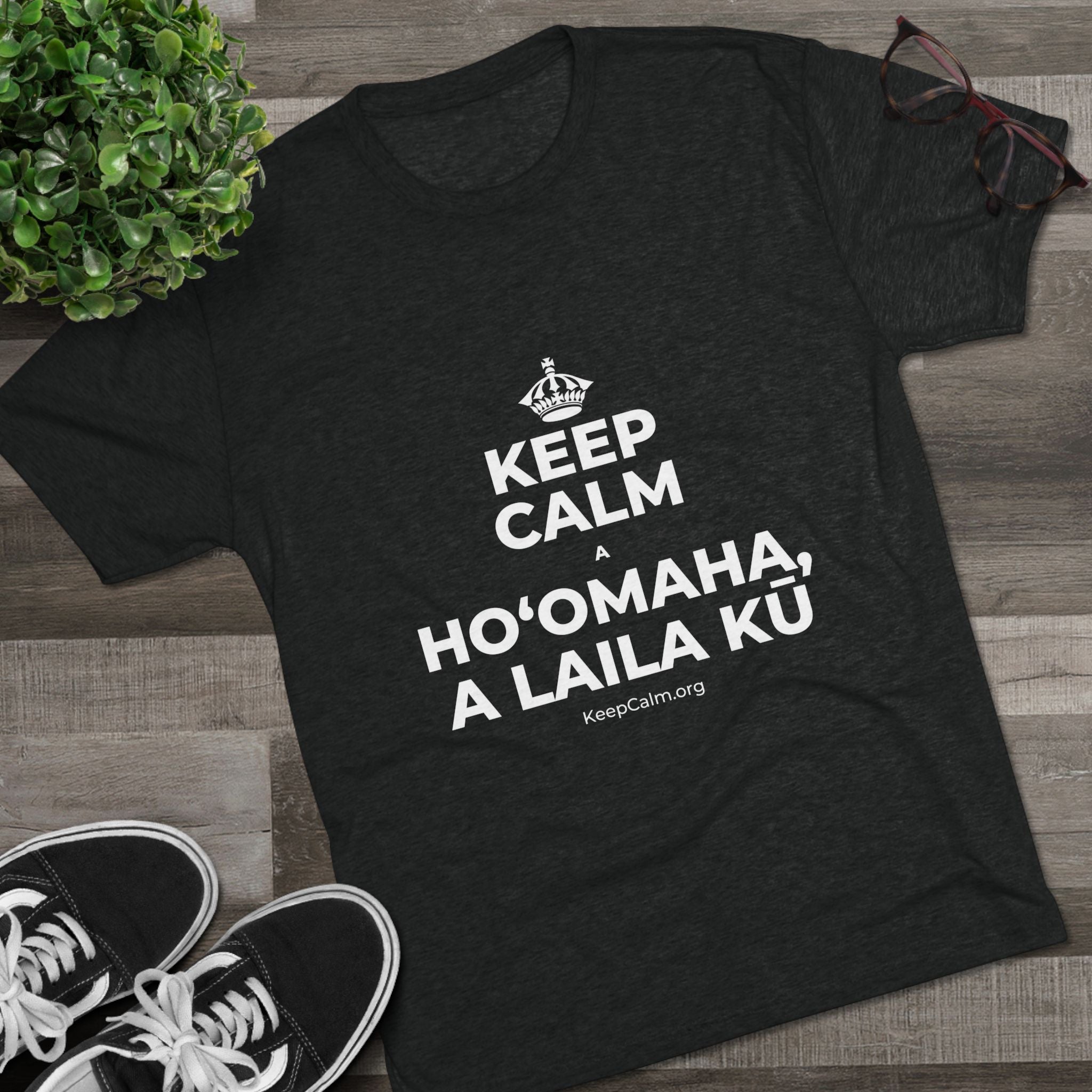 KEEP CALM A HOʻOMAHA, A LAILA KŪ Tri-Blend Tee