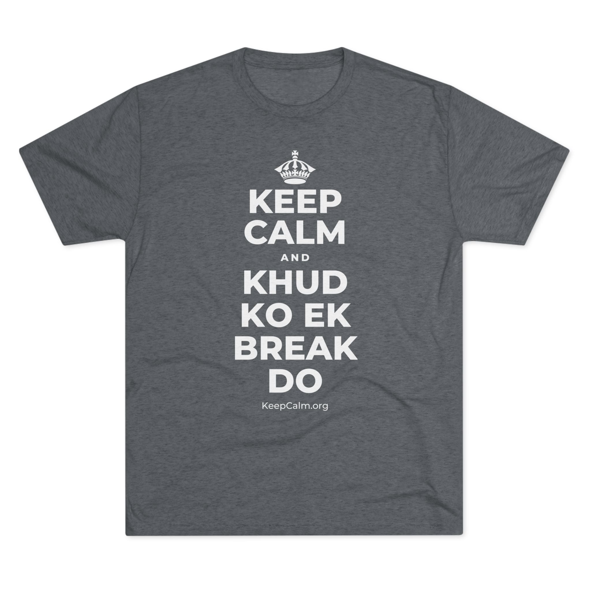 KEEP CALM AND KHUD KO EK BREAK DO Tri-Blend Tee