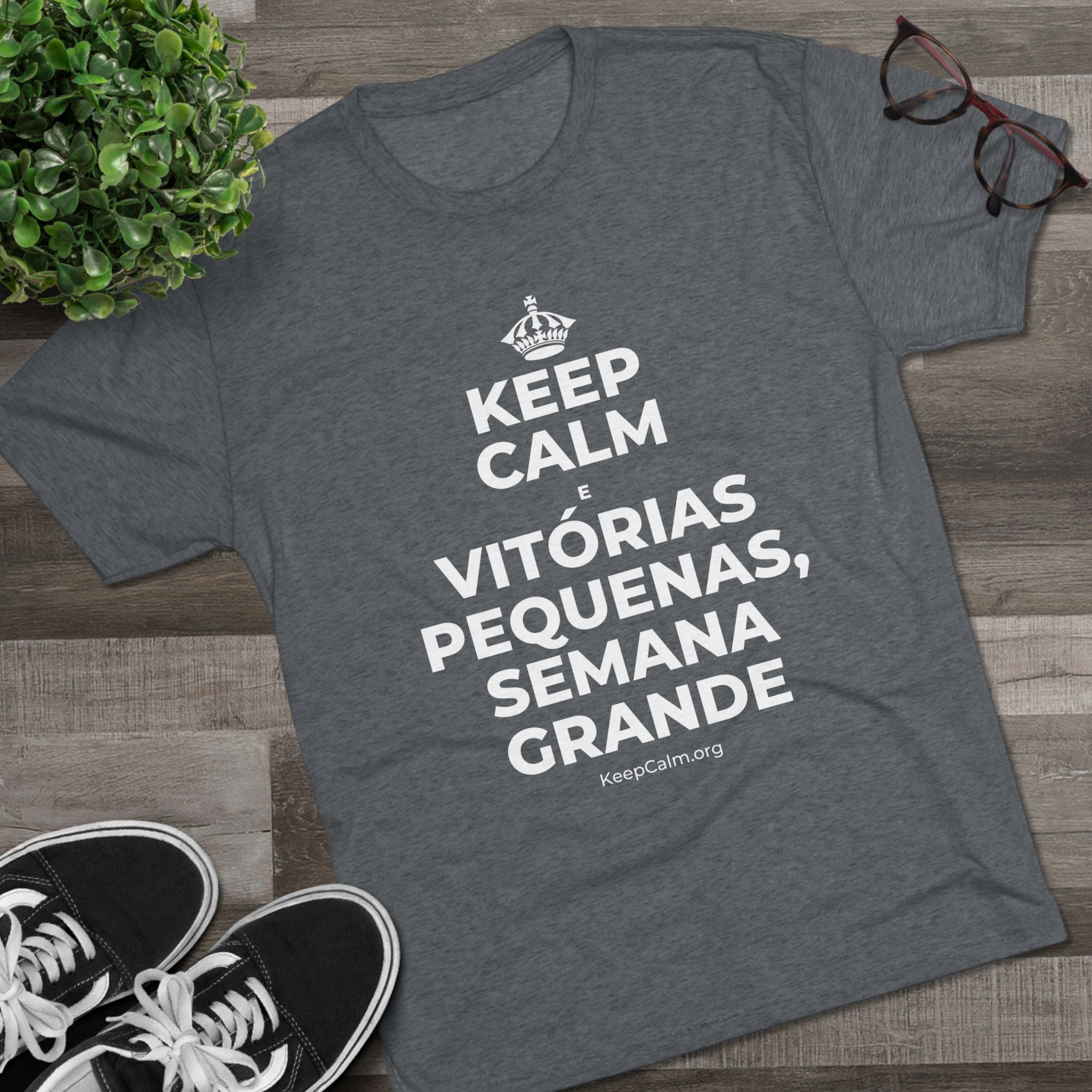 KEEP CALM E VITÓRIAS PEQUENAS, SEMANA GRANDE Tri-Blend Tee