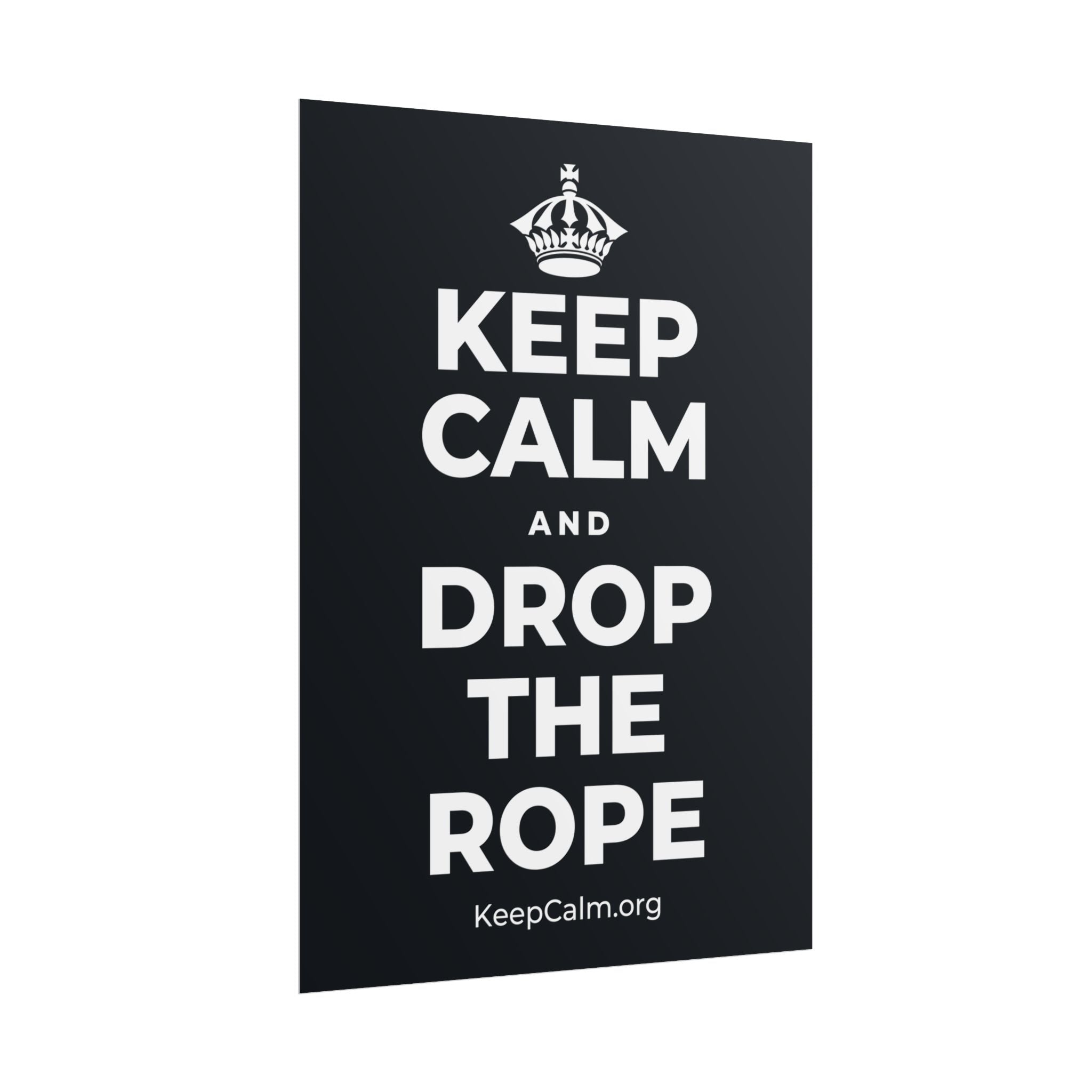 KEEP CALM AND DROP THE ROPE Poster (Dark)