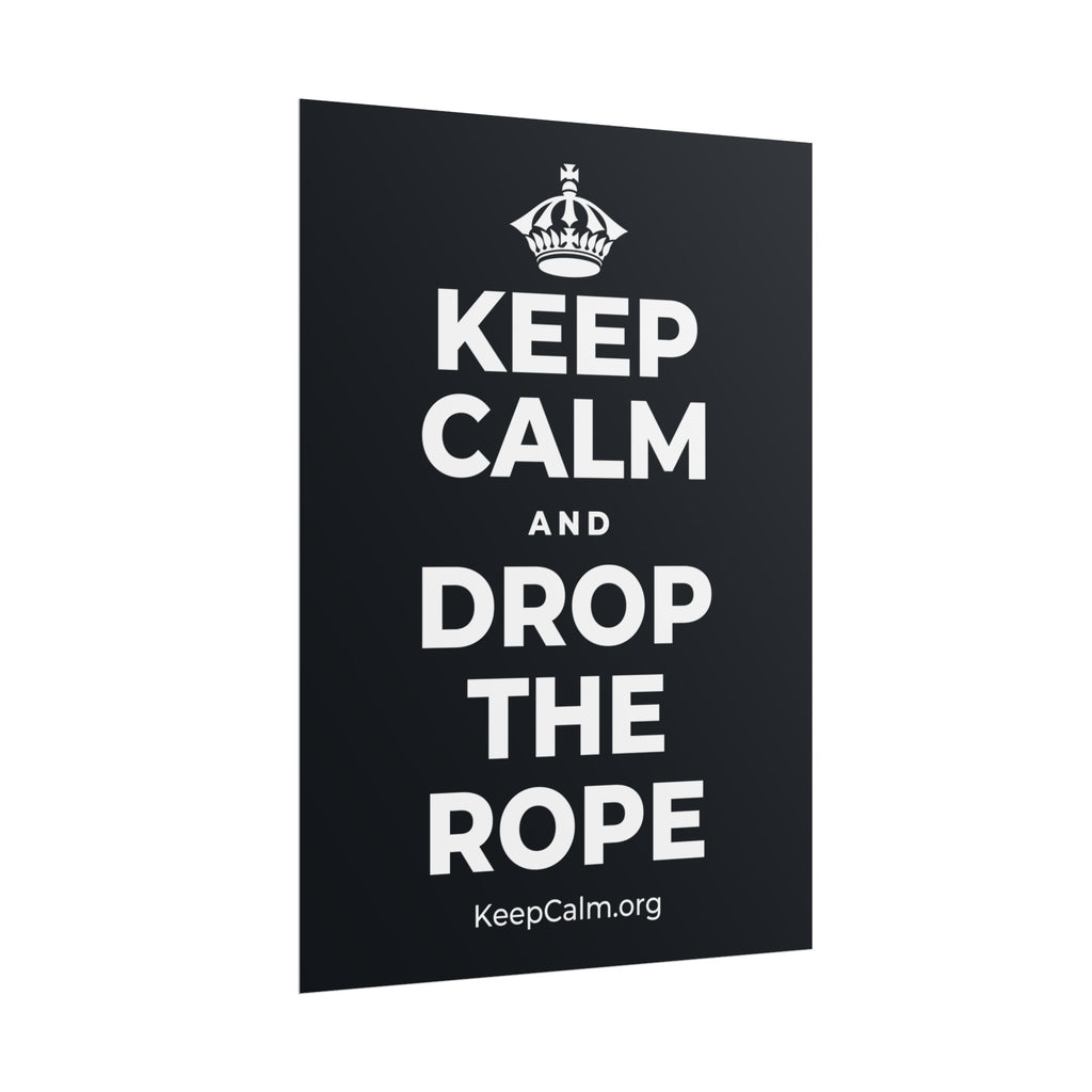 KEEP CALM AND DROP THE ROPE Poster (Dark)