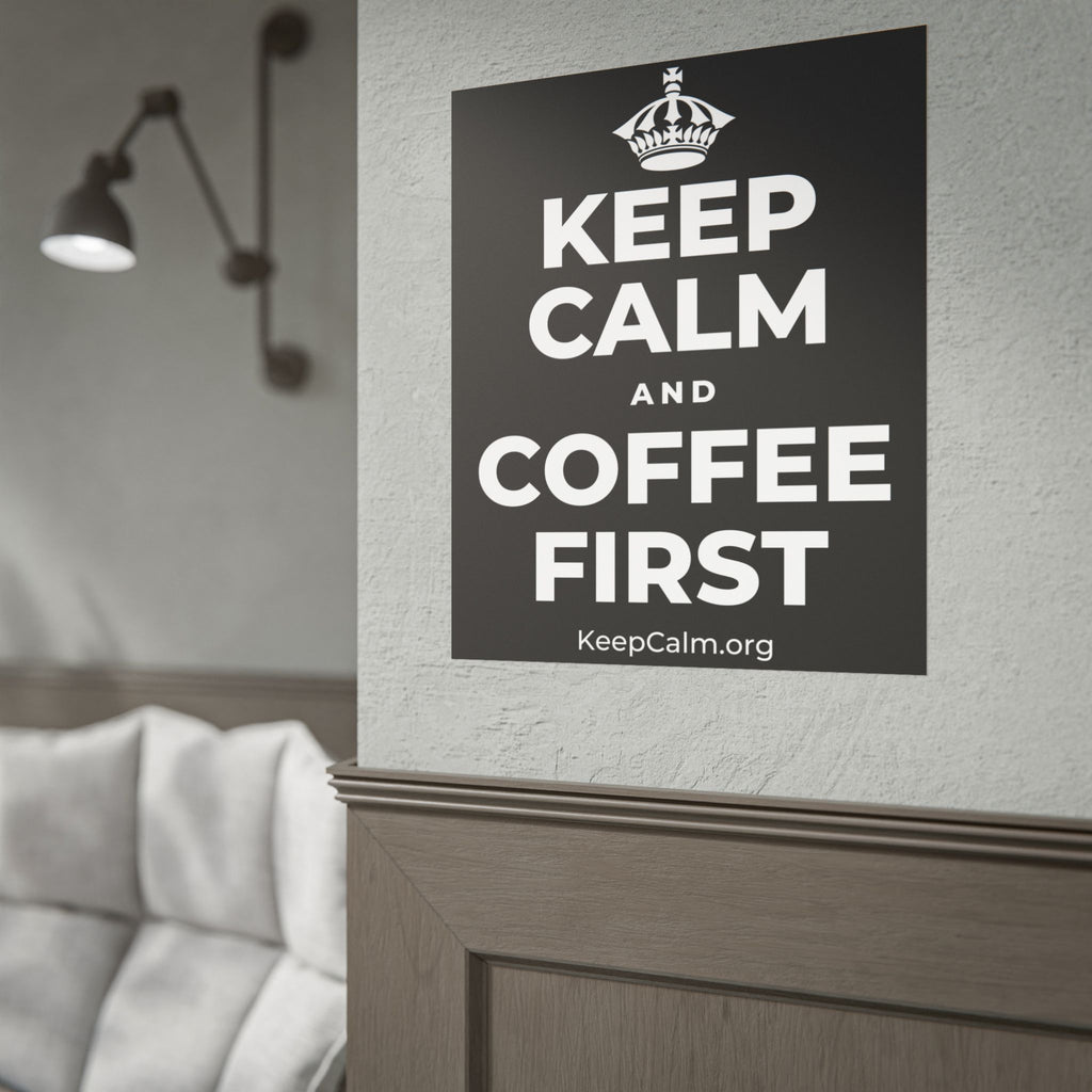 KEEP CALM AND COFFEE FIRST Poster