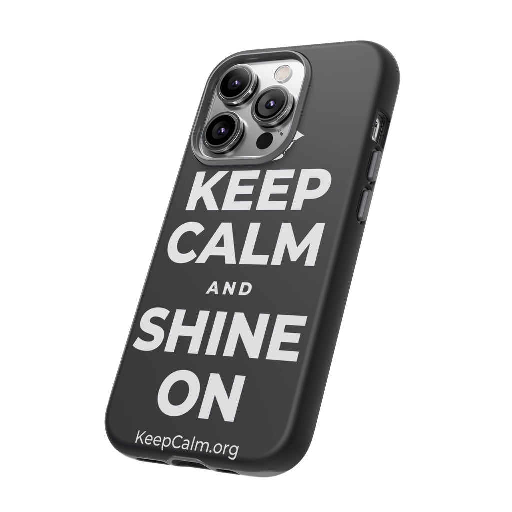 KEEP CALM AND SHINE ON Phone Case (Dark)