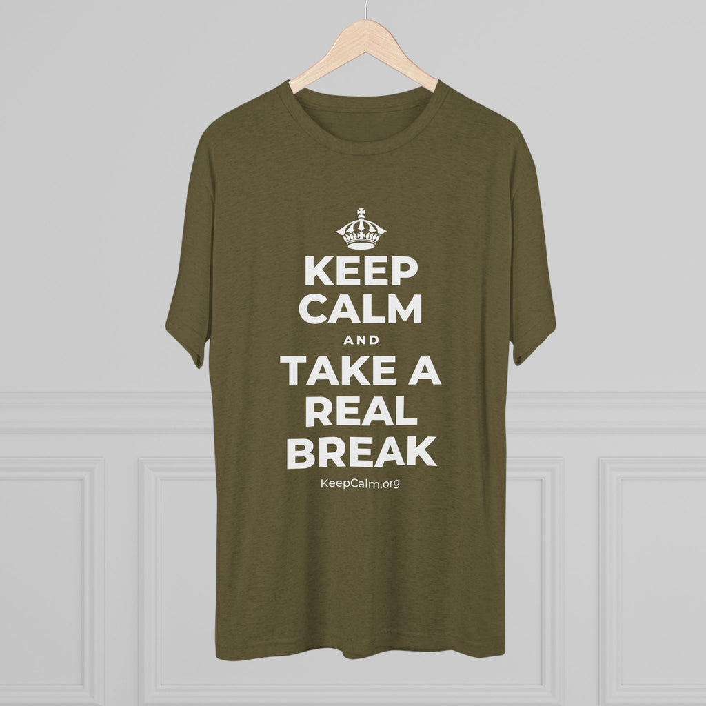 KEEP CALM AND TAKE A REAL BREAK Tri-Blend Tee