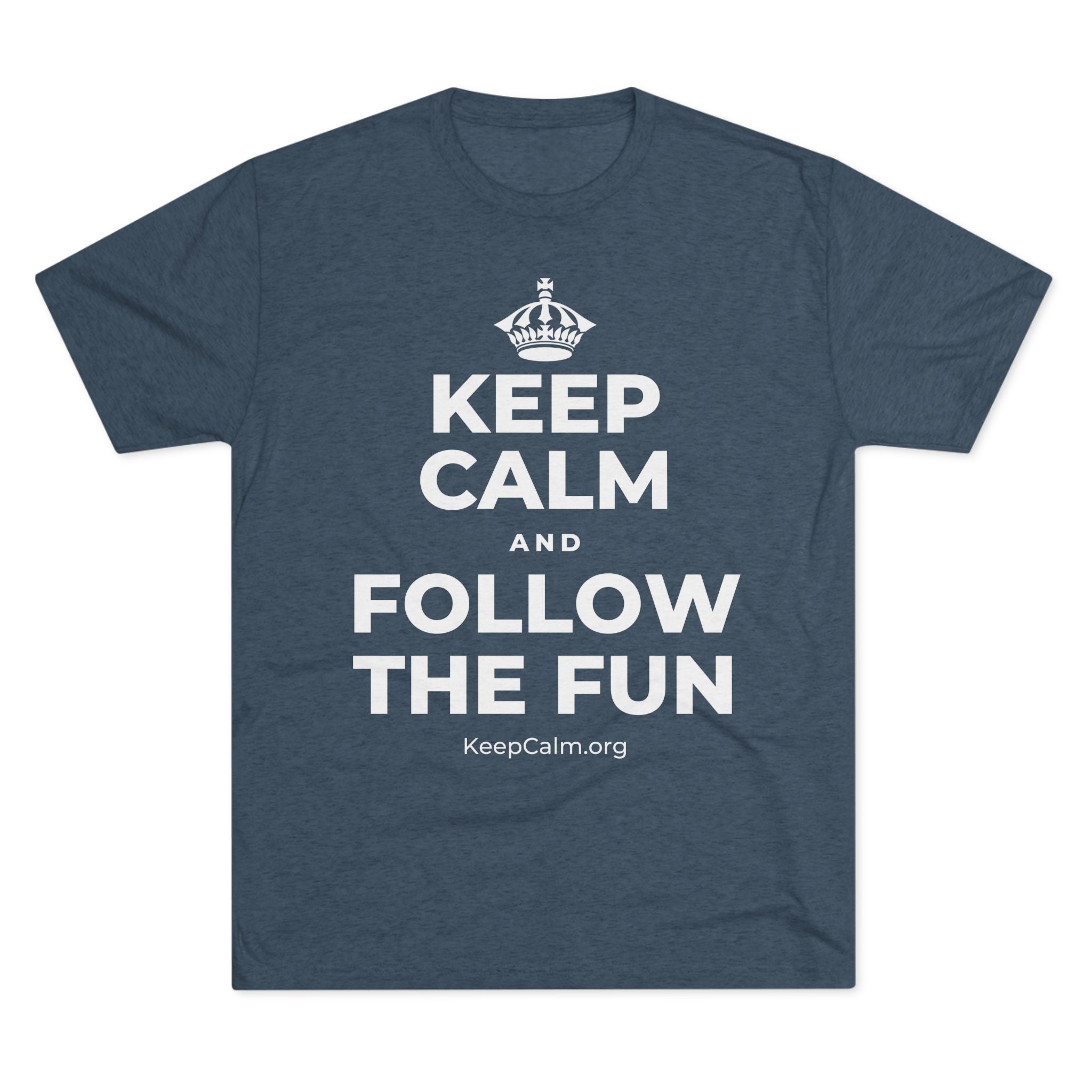KEEP CALM AND FOLLOW THE FUN Tri-Blend Tee
