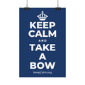 KEEP CALM AND TAKE A BOW Satin Poster