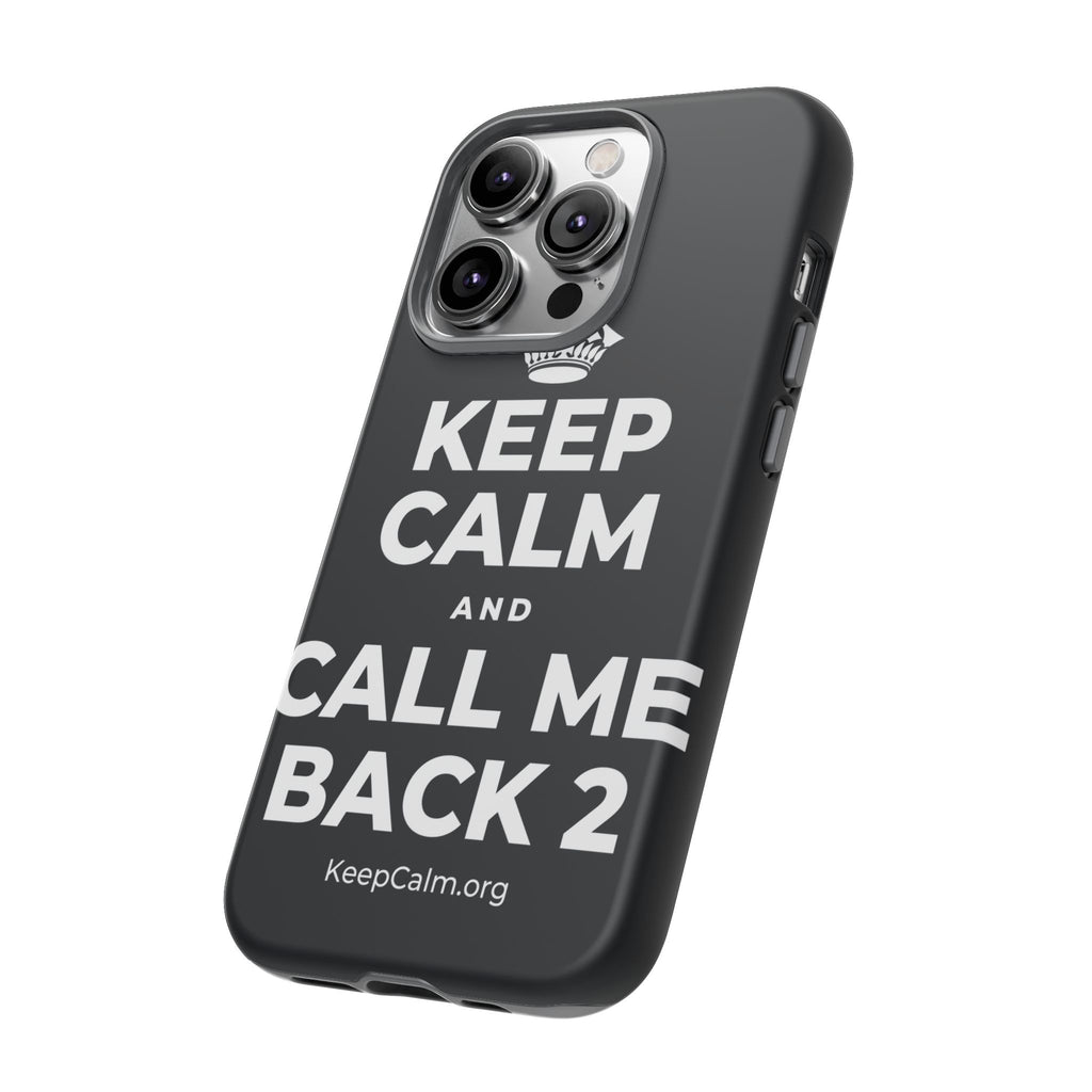 KEEP CALM AND CALL ME BACK 2 Phone Case (Dark)