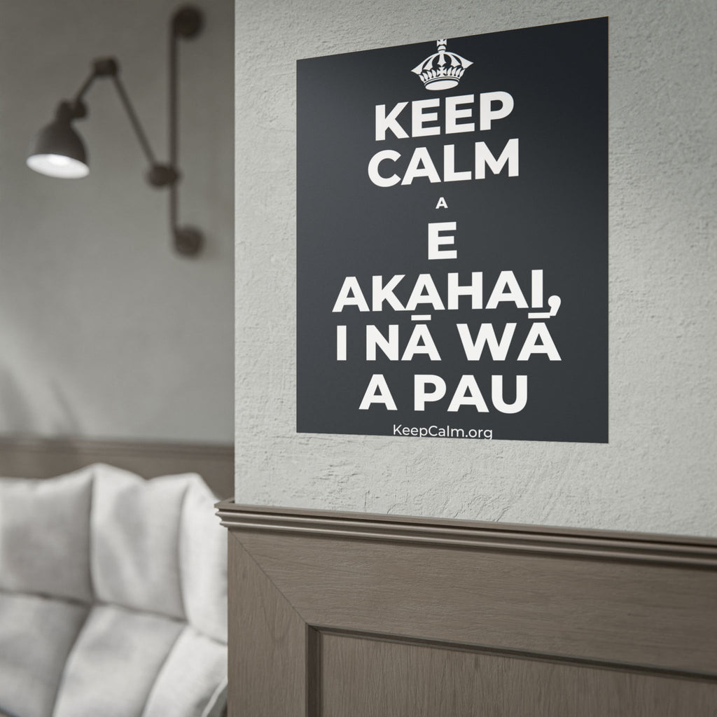 KEEP CALM A E AKAHAI, I NĀ WĀ A PAU Poster (Dark)