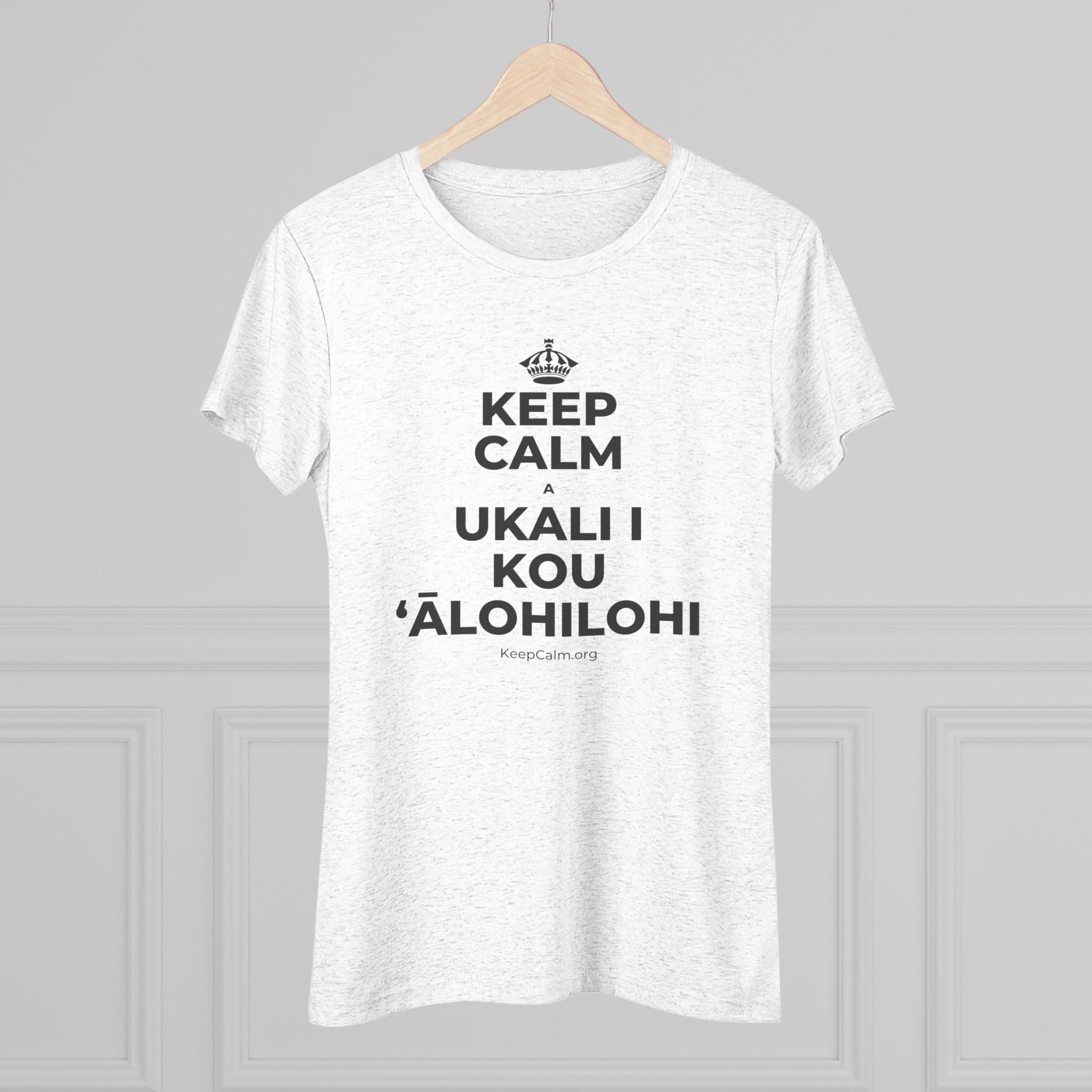 KEEP CALM A UKALI I KOU ʻĀLOHILOHI Women's Tri-Blend Tee