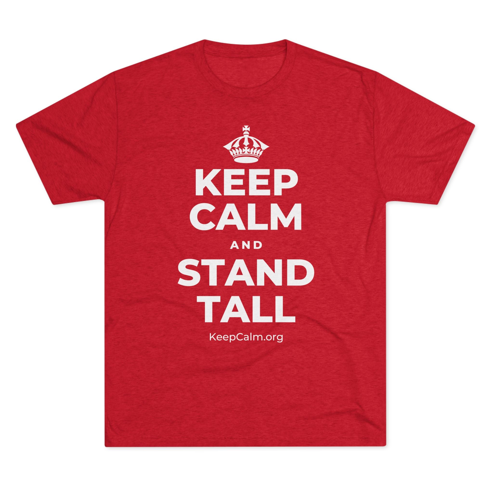 KEEP CALM AND STAND TALL Tri-Blend Tee