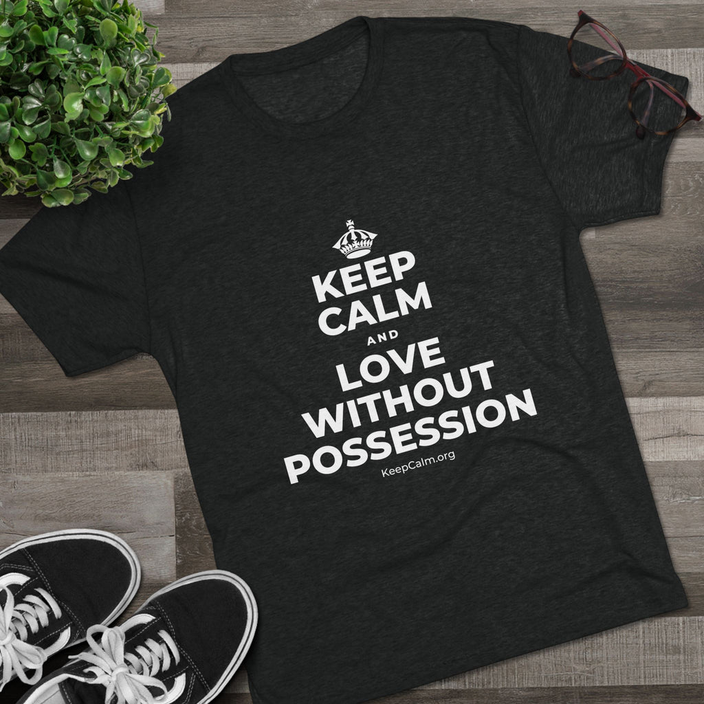 KEEP CALM AND LOVE WITHOUT POSSESSION Tri-Blend Tee