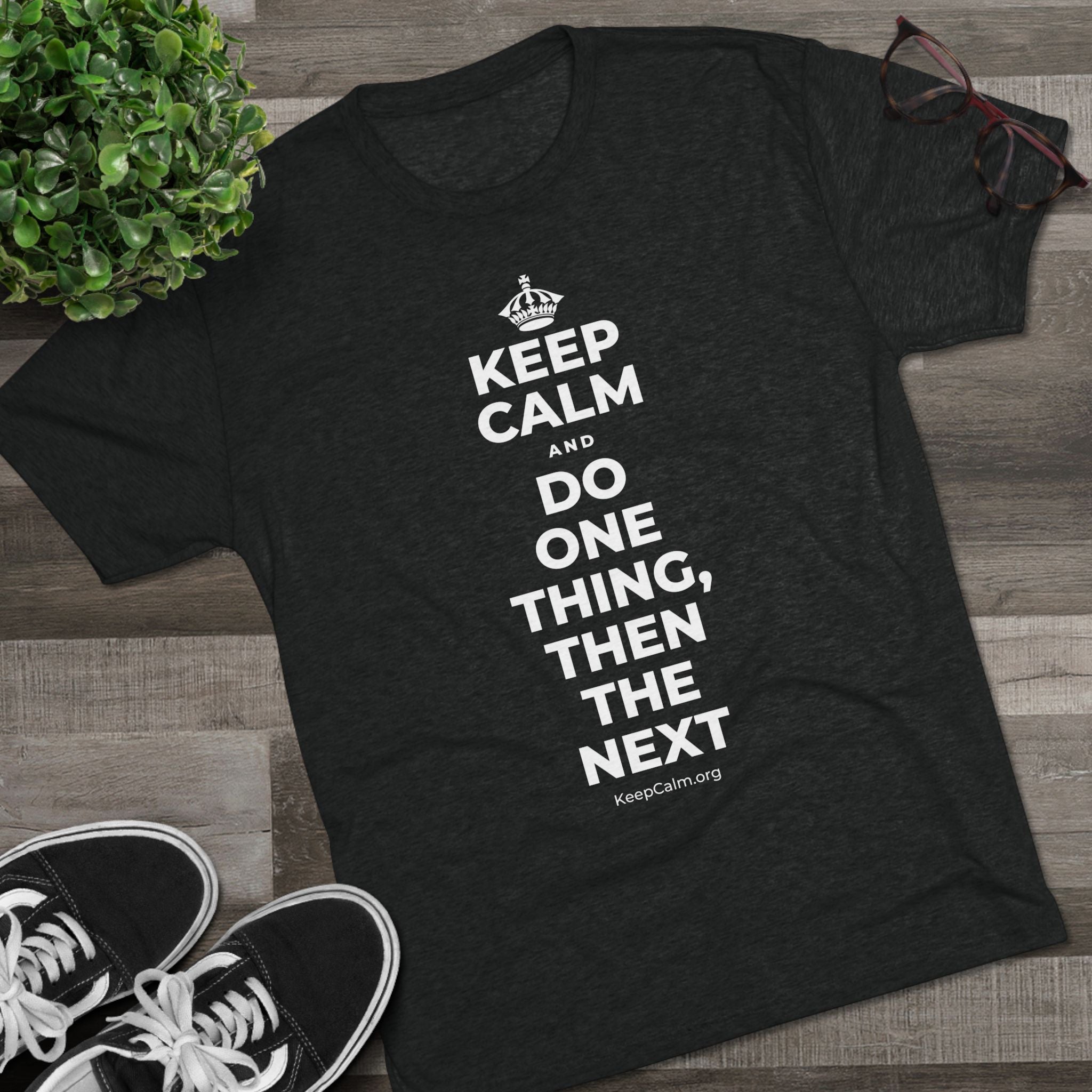 KEEP CALM AND DO ONE THING, THEN THE NEXT Tri-Blend Tee