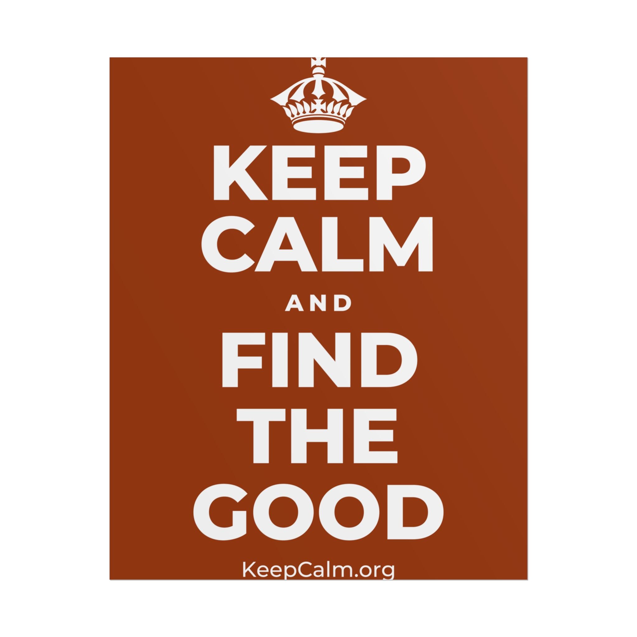 KEEP CALM AND FIND THE GOOD Poster