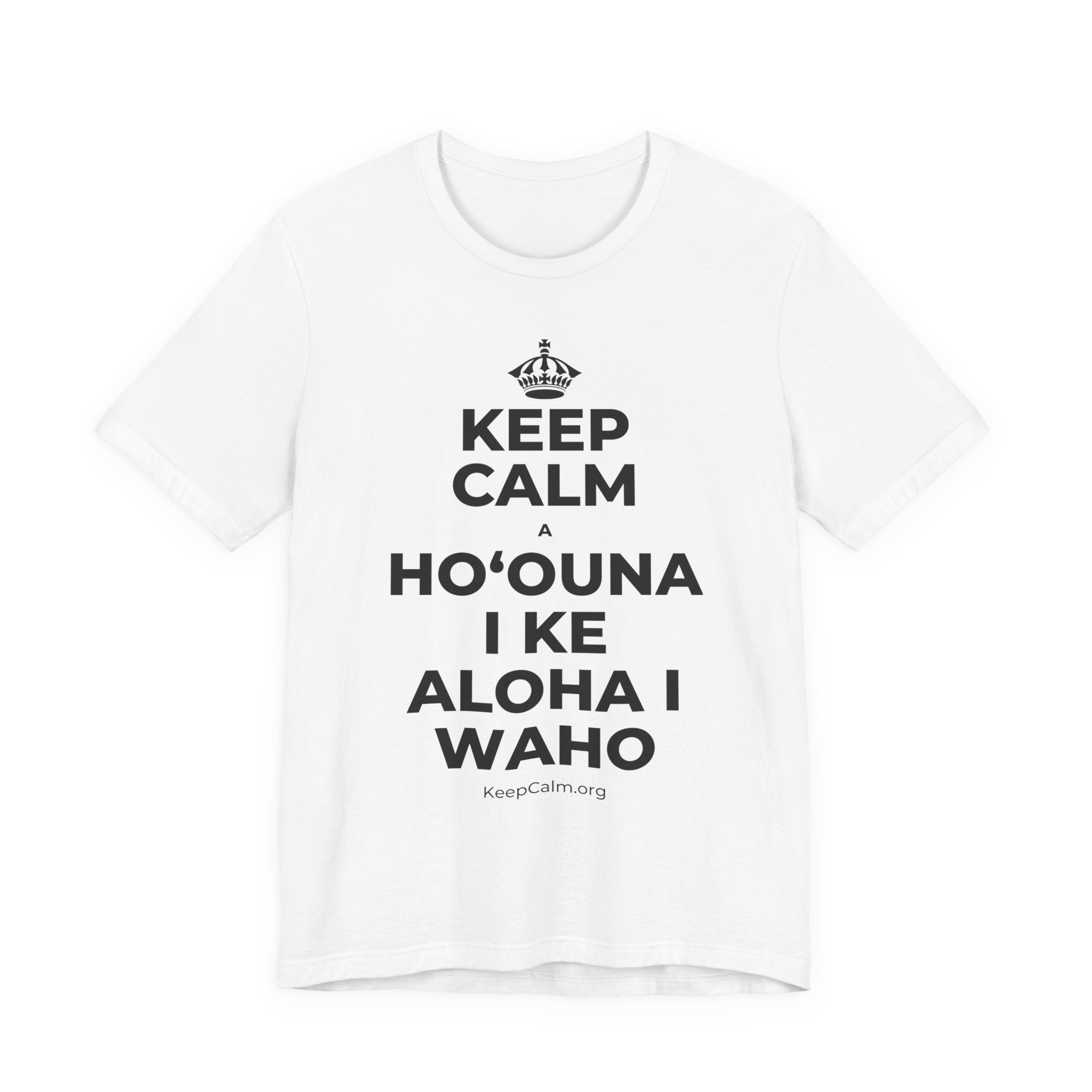 KEEP CALM A HOʻOUNA I KE ALOHA I WAHO T-Shirt (White–Asphalt)