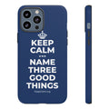 KEEP CALM AND NAME THREE GOOD THINGS Phone Case