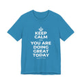KEEP CALM AND YOU ARE DOING GREAT TODAY T-Shirt (White–Asphalt)