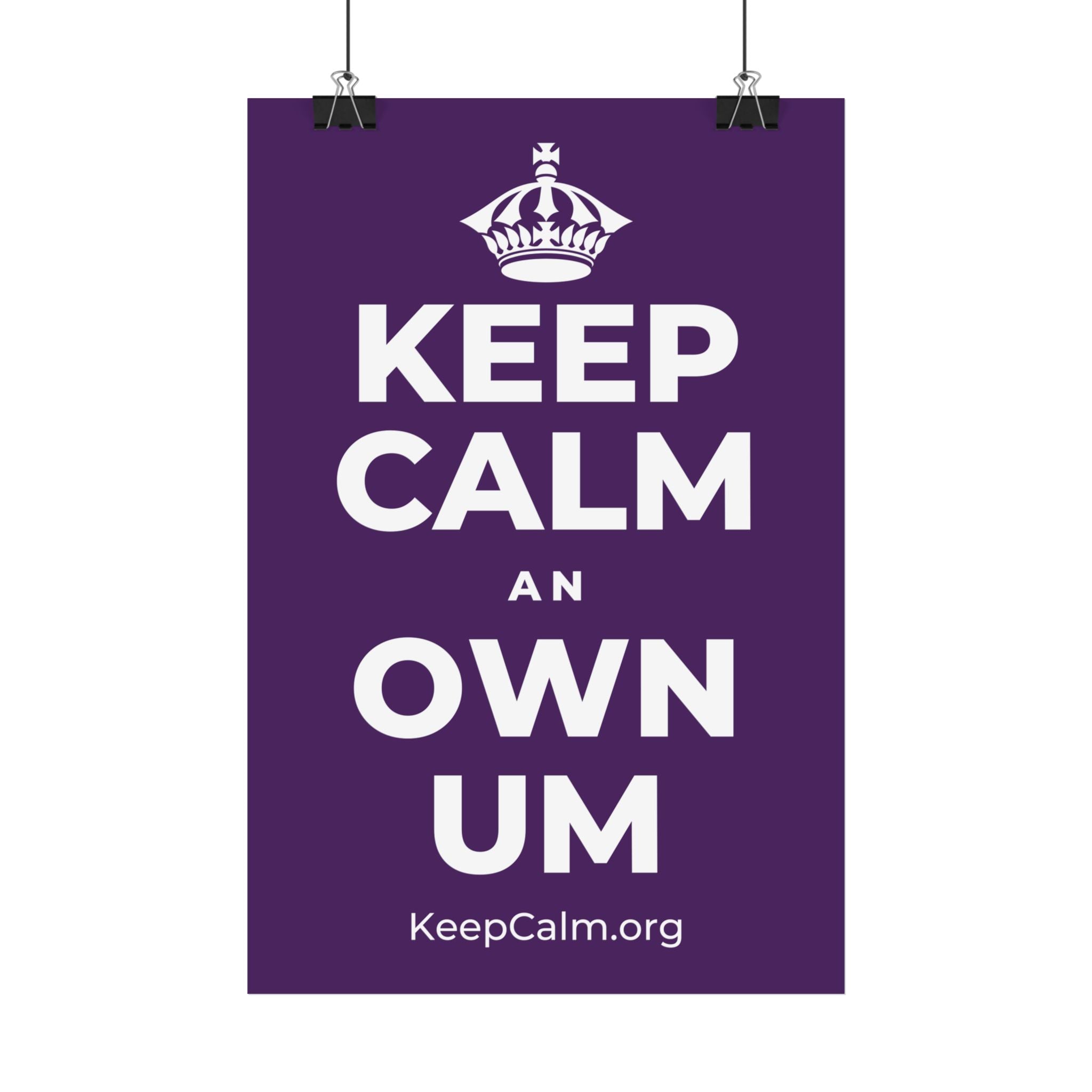 KEEP CALM AN OWN UM Satin Poster