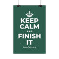 KEEP CALM AND FINISH IT Satin Poster