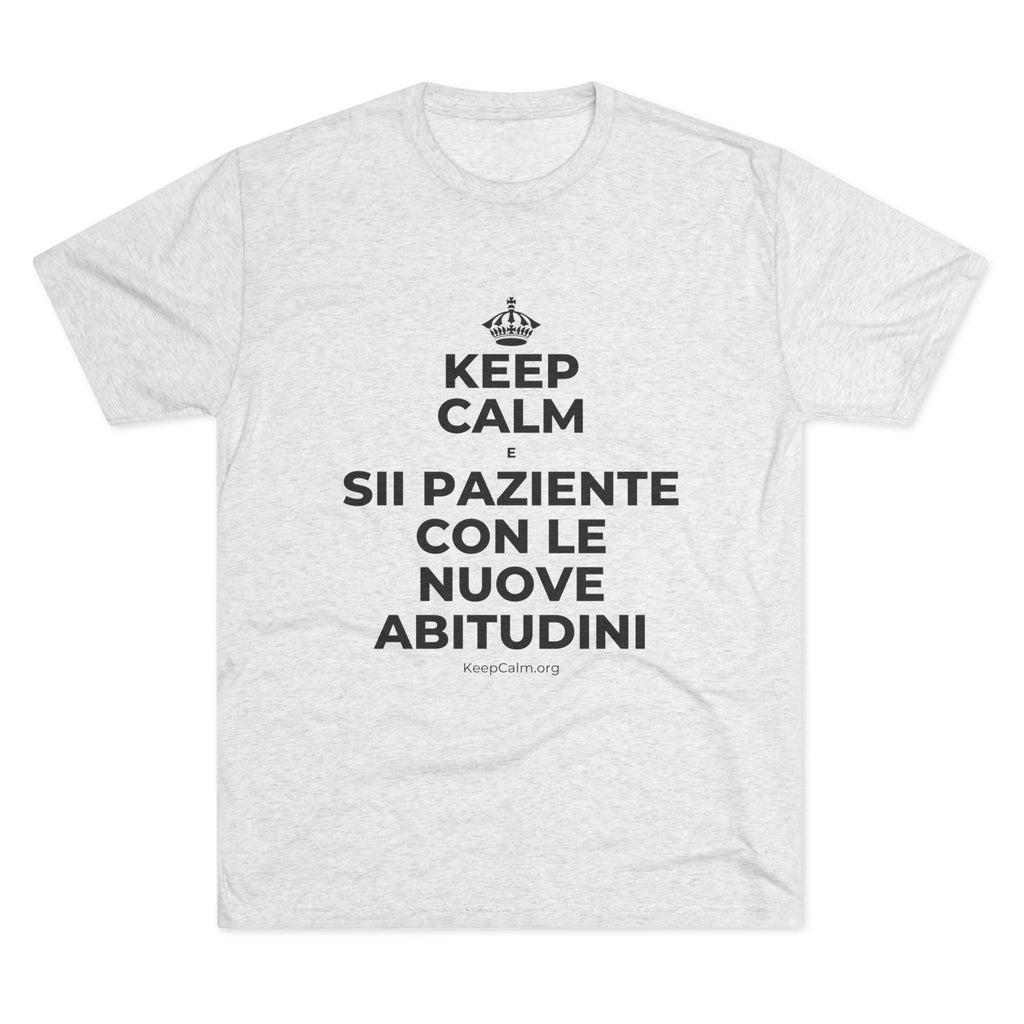 KEEP CALM E SII PAZIENTE CON LE NUOVE ABITUDINI Tri-Blend Tee