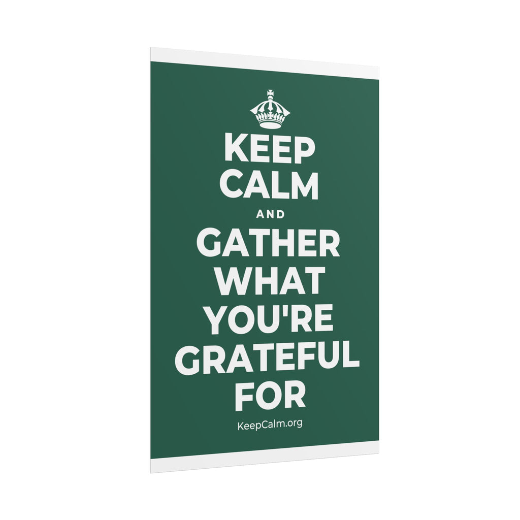 KEEP CALM AND GATHER WHAT YOU'RE GRATEFUL FOR Poster