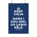 KEEP CALM A HANA I KĀU HIKI, UA LAWA KĒLĀ Satin Poster
