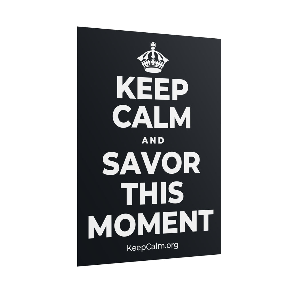 KEEP CALM AND SAVOR THIS MOMENT Poster (Dark)