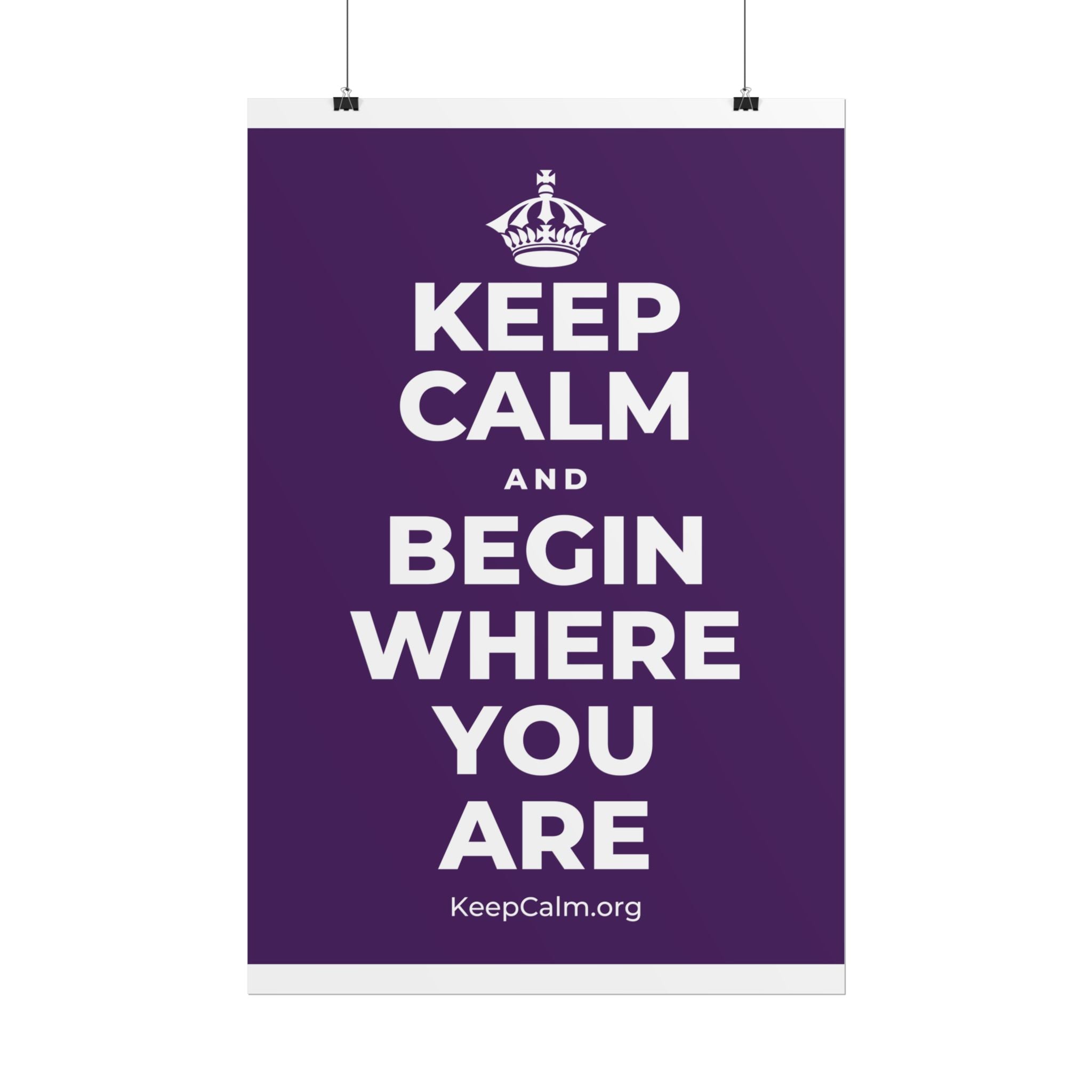 KEEP CALM AND BEGIN WHERE YOU ARE Poster