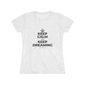 KEEP CALM AND KEEP DREAMING Women's Tri-Blend Tee