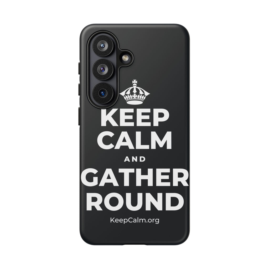 KEEP CALM AND GATHER ROUND Phone Case (Dark)