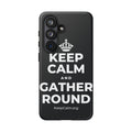 KEEP CALM AND GATHER ROUND Phone Case (Dark)