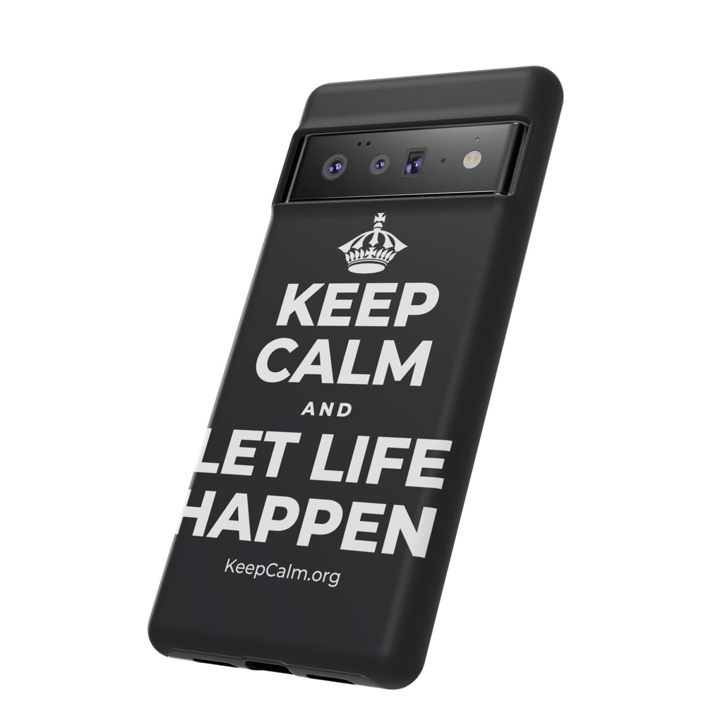 KEEP CALM AND LET LIFE HAPPEN Phone Case (Dark)