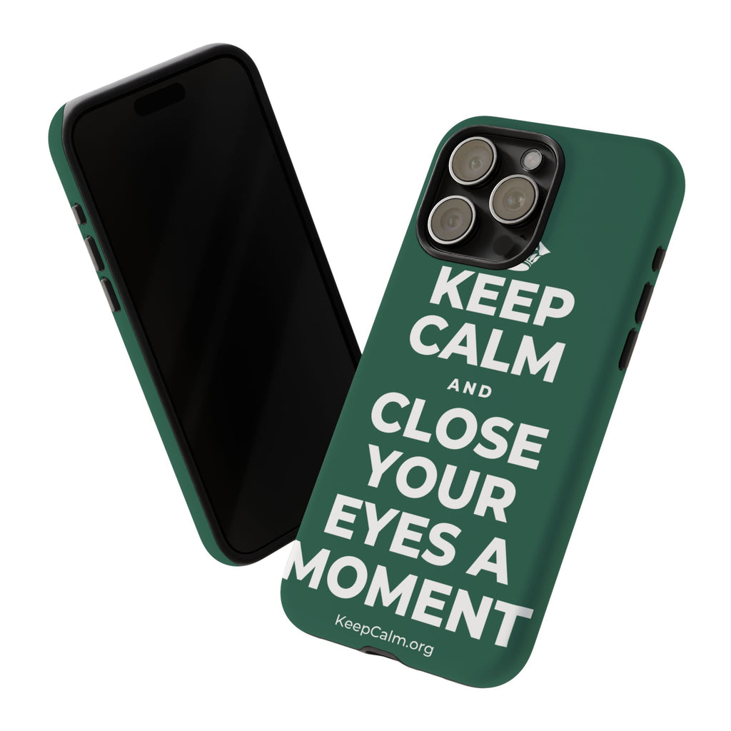 KEEP CALM AND CLOSE YOUR EYES A MOMENT Phone Case