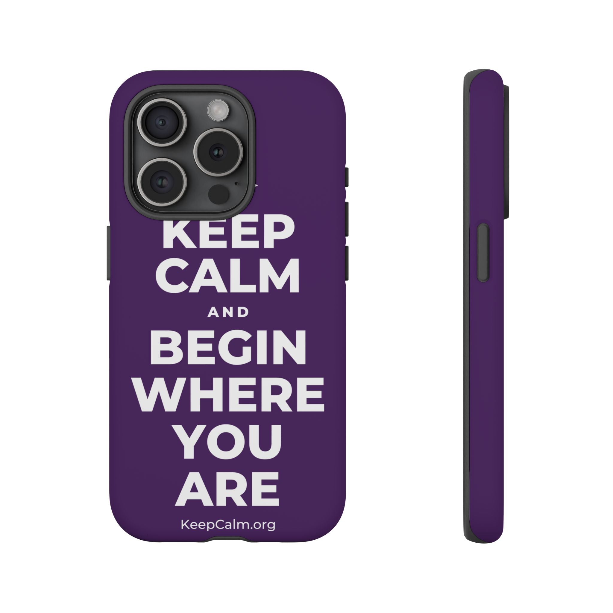 KEEP CALM AND BEGIN WHERE YOU ARE Phone Case