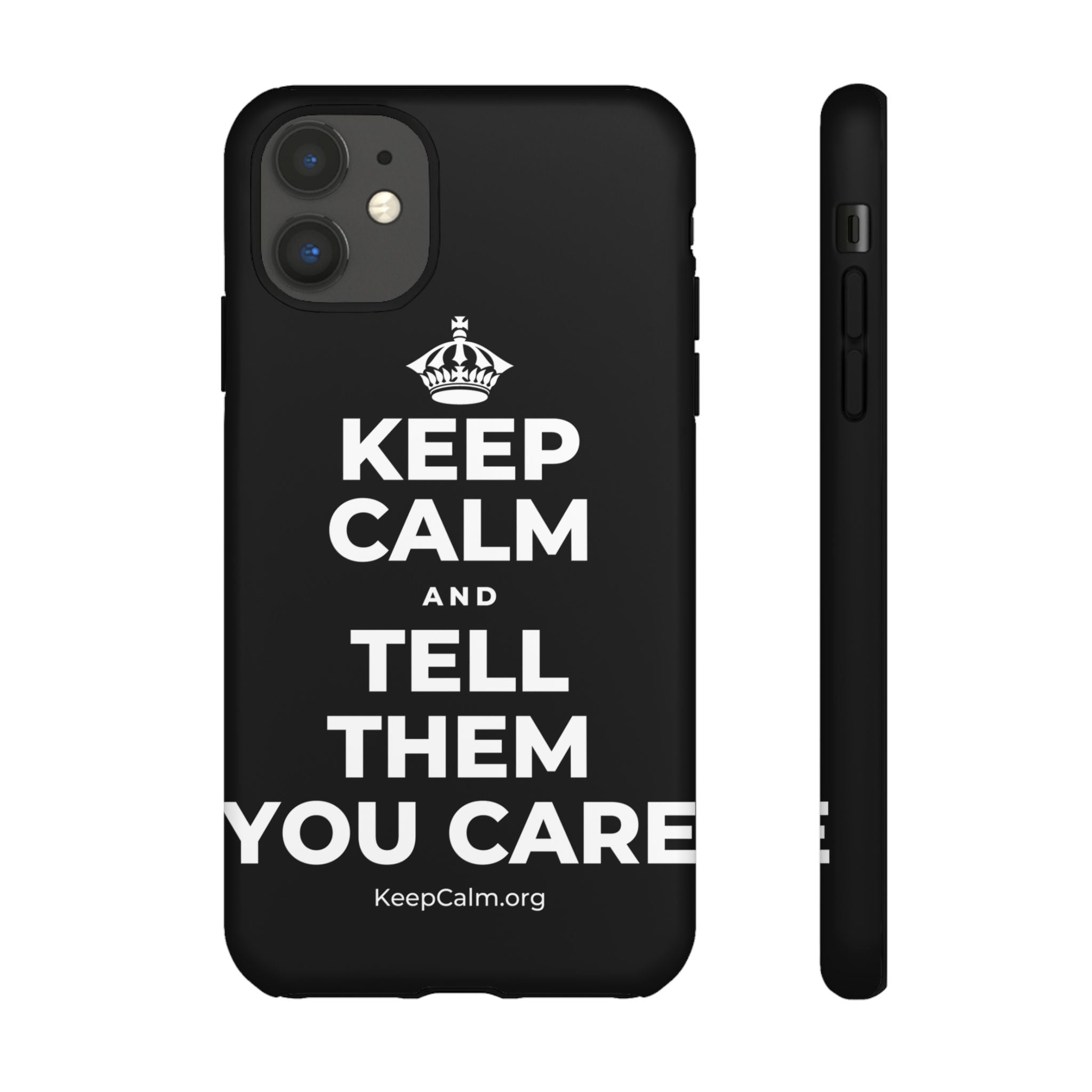KEEP CALM AND TELL THEM YOU CARE Phone Case