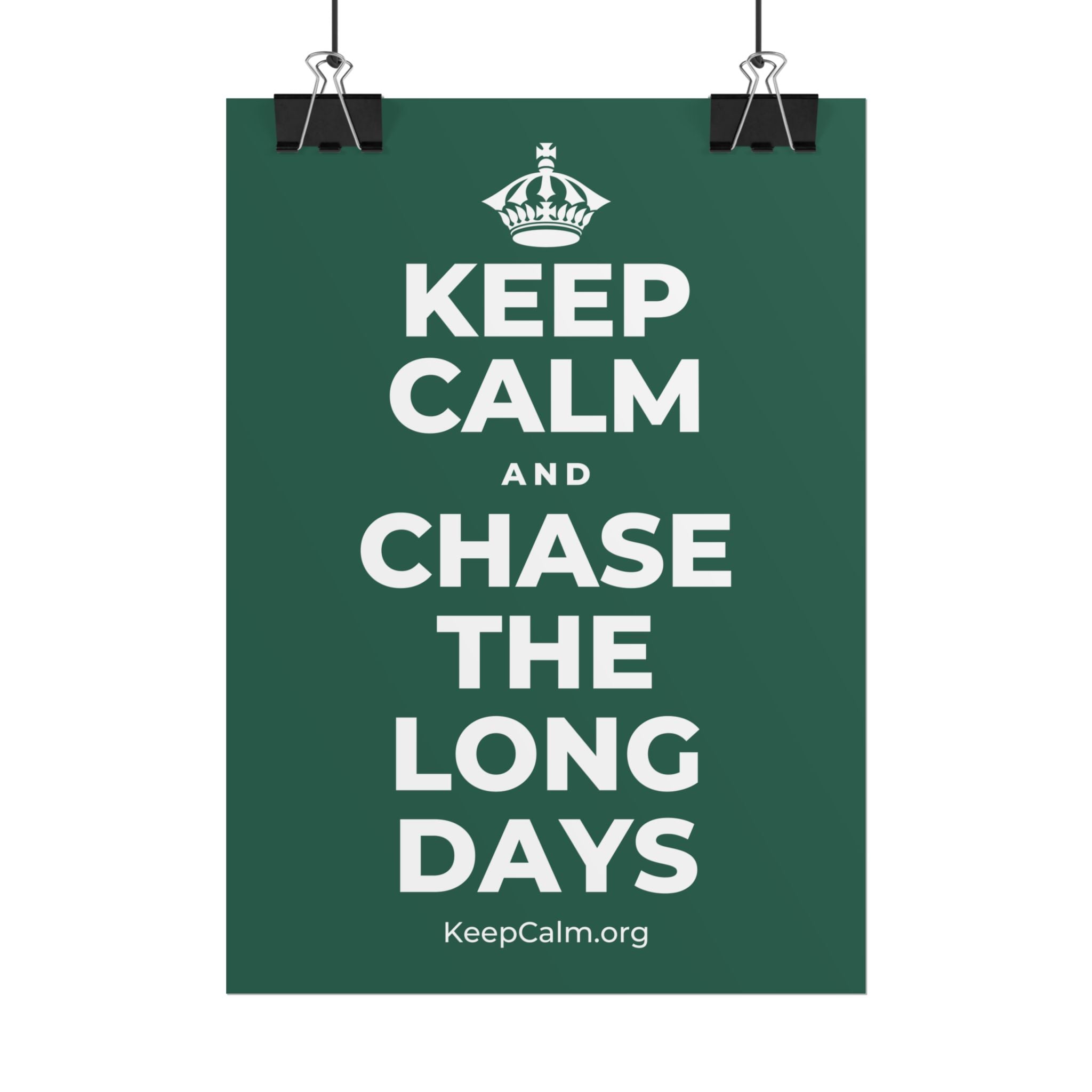 KEEP CALM AND CHASE THE LONG DAYS Poster
