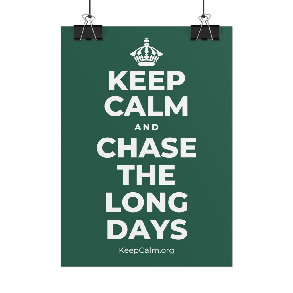 KEEP CALM AND CHASE THE LONG DAYS Poster
