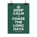 KEEP CALM AND CHASE THE LONG DAYS Poster