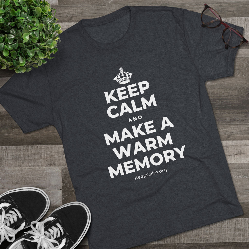 KEEP CALM AND MAKE A WARM MEMORY Tri-Blend Tee